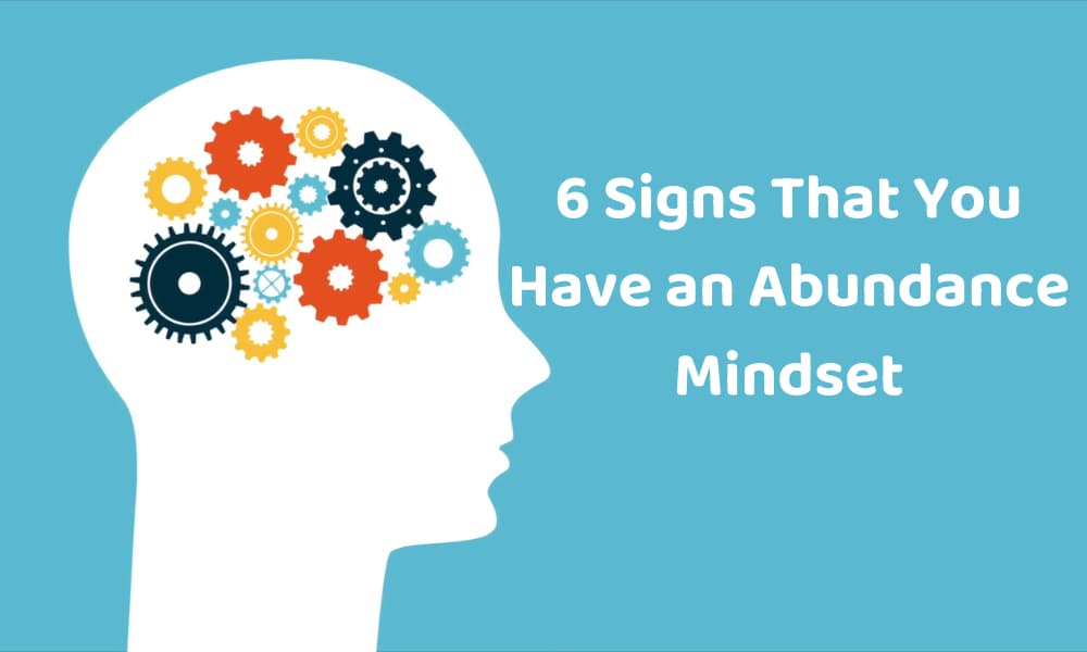 6 Signs That You Have an Abundance Mindset