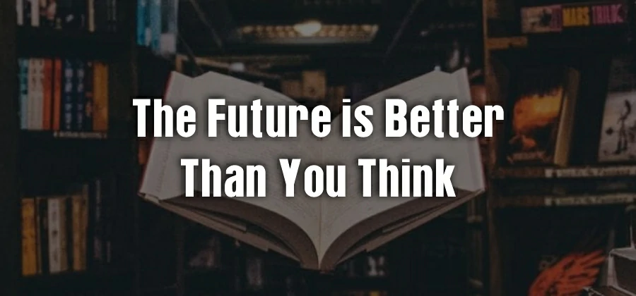 The Future is Better Than You Think