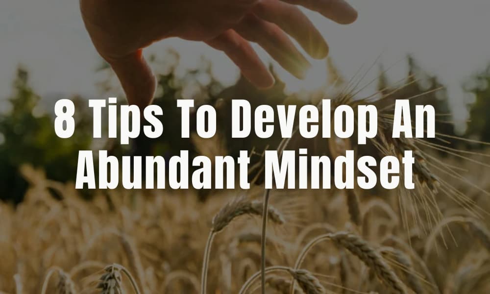 8 Tips To Develop An Abundant Mindset