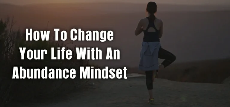 How To Change Your Life With An Abundance Mindset