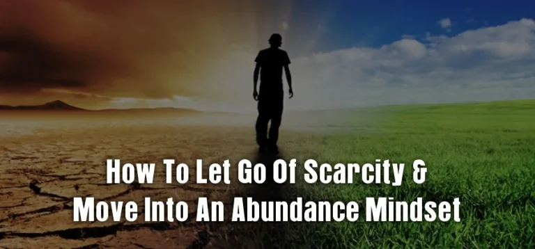 How To Let Go of Scarcity & Move into an Abundance Mindset