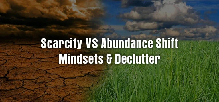 Scarcity vs Abundance Shift Mindsets & Declutter