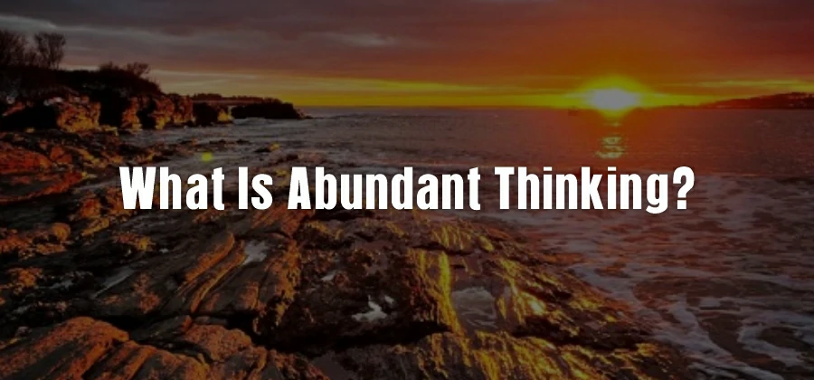 What Is Abundant Thinking