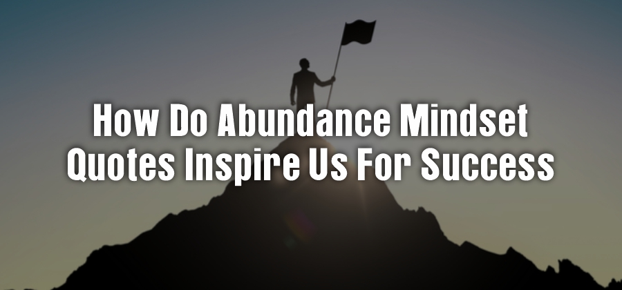 How do abundance mindset quotes inspire us for success
